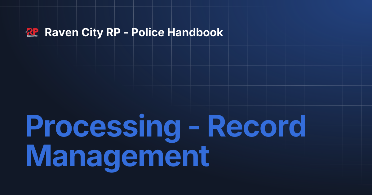 Processing - Record Management | Raven City RP - Police Handbook